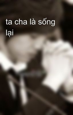 ta cha là sống lại