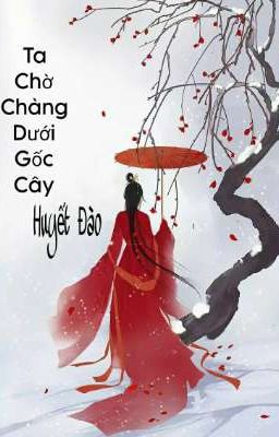 Ta Chờ Chàng Dưới Gốc Cây Huyết Đào 