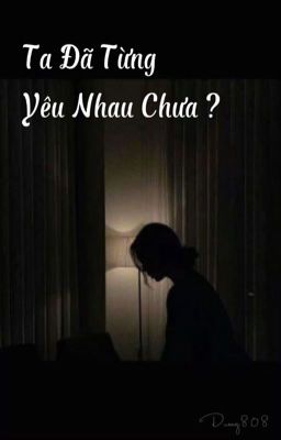 Ta Đã Từng Yêu Nhau Chưa ? .