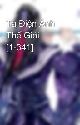 Ta Điện Ảnh Thế Giới  [1-341]