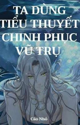 Ta Dùng Tiểu Thuyết Chinh Phục Vũ Trụ 