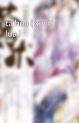 ta hoa ( xin ti lua )