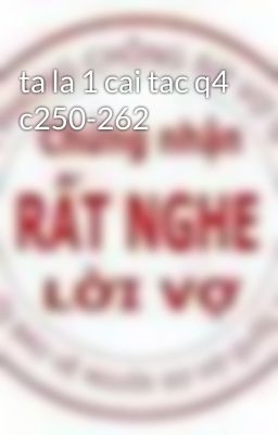 ta la 1 cai tac q4 c250-262