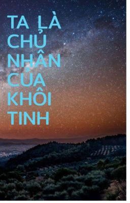 Ta Là Chủ Nhân Của Khôi Tinh