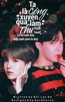 Ta Là Công, Xuyên Qua Làm Thụ || YOONSEOK