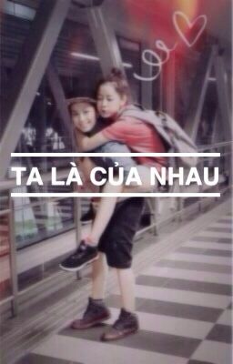 TA LÀ CỦA NHAU (fic cover)