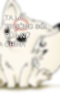 TA LÀ TRƯỞNG BỐI CỦA NỮ CHÍNH