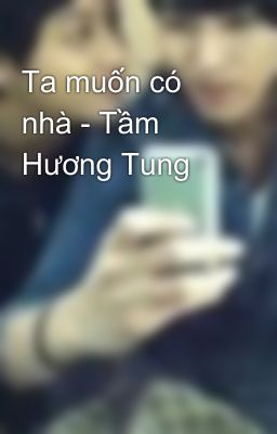 Ta muốn có nhà - Tầm Hương Tung