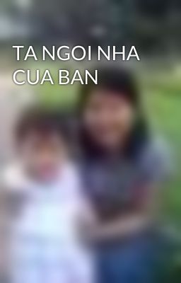 TA NGOI NHA CUA BAN