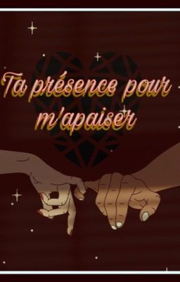 Ta présence pour m'apaiser ~ TOME II 