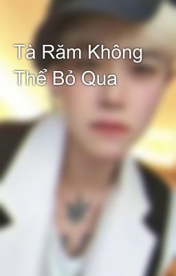 Tà Răm Không Thể Bỏ Qua