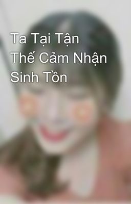 Ta Tại Tận Thế Cảm Nhận Sinh Tồn