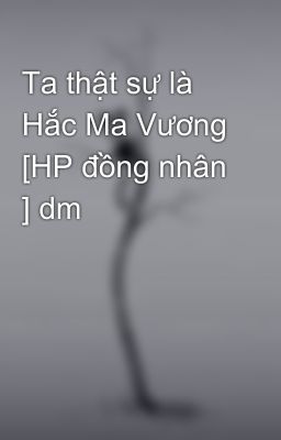 Ta thật sự là Hắc Ma Vương [HP đồng nhân ] dm