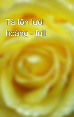 Tà tôn lười hoàng - full