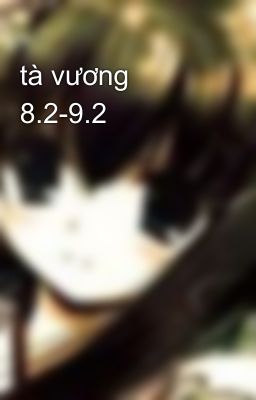 tà vương 8.2-9.2