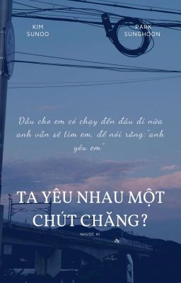 Ta yêu nhau một chút chăng? _ Sunsun |Hoàn|