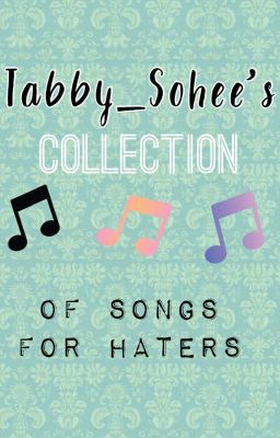 Tabby_Sohee's Collection of Songs for Haters