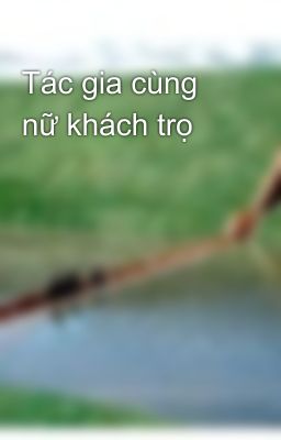 Tác gia cùng nữ khách trọ 