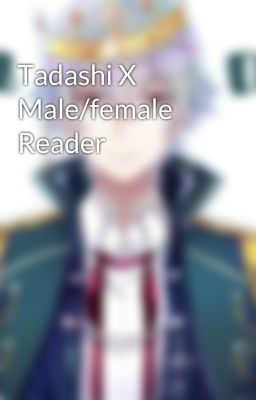 Tadashi X Male/female Reader