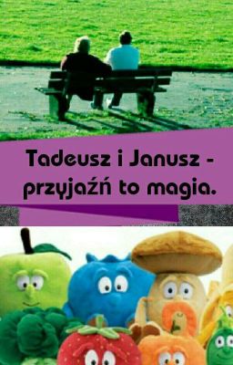 Tadeusz i Janusz- Przyjaźń To Magia.