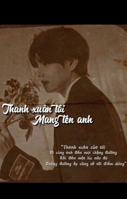 [ Taehyung ]Thanh xuân tôi mang tên anh