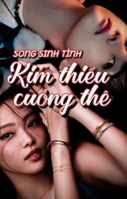 [TAEJEN-END]Song sinh tình:Kim Thiếu cuồng thê