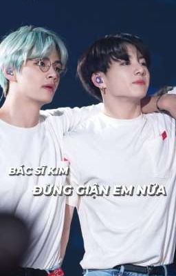 [ Taekook ] Bác Sĩ Kim ! Đừng Giận Em Nữa