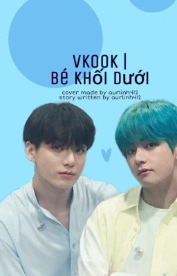 Taekook | Bé Khối Dưới