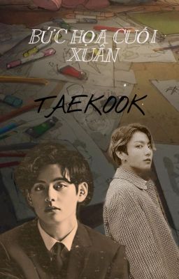 [TAEKOOK]BỨC HỌA CUỐI XUÂN