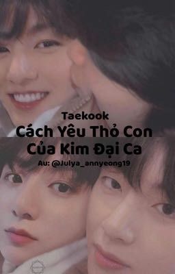 Taekook | Cách Yêu Thỏ Con Của Kim Đại Ca