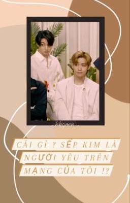 TAEKOOK || CÁI GÌ? sếp Kim là người yêu trên mạng của tôi !? 