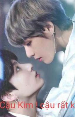 <Taekook>Cậu Kim ! cậu rất kì