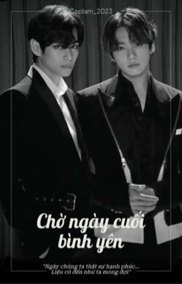 [Taekook] Chờ ngày cuối bình yên 