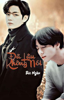 [TAEKOOK] Đã Lâu Không Nói (Hoàn)