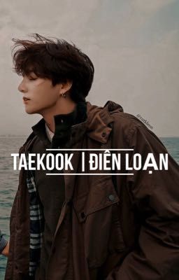 Taekook | Điên Loạn 