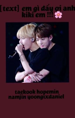 taekook - em ơi gì đấy ơi anh kiki em !