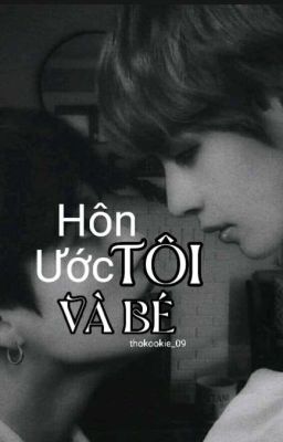 [Taekook] Hôn ƯỚc Tôi Và Bé