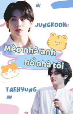 |Taekook| Mèo nhà anh, hổ nhà tôi