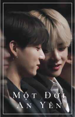 • Taekook • Một Đời An Yên