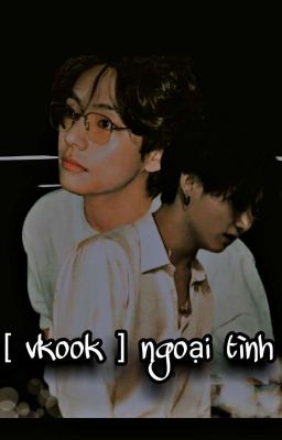 [ TaeKook ] Ngoại tình ?e (Drop)