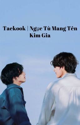 Taekook | Ngục Tù Mang Tên Kim Gia