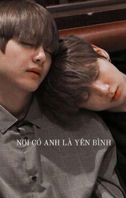 | Taekook | Nơi có anh là yên bình