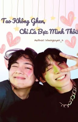 [Taekook] Tao Không Ghen, Chỉ Là Bực Mình Thôi!