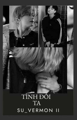 [Taekook𐤀]  TÌNH ĐÔI TA