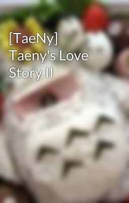 [TaeNy] Taeny's Love Story II