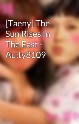 [Taeny] The Sun Rises In The East - Au:ty8109