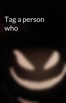 Tag a person who