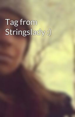 Tag from Stringslady :)