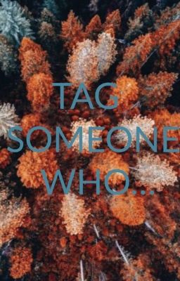 Tag Someone Who...