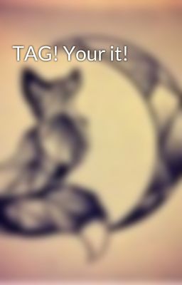 TAG! Your it!